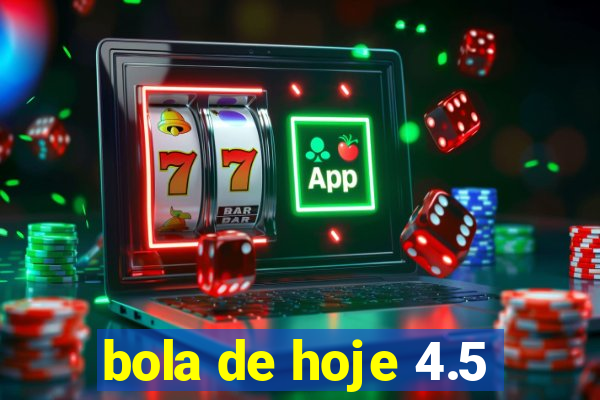 bola de hoje 4.5